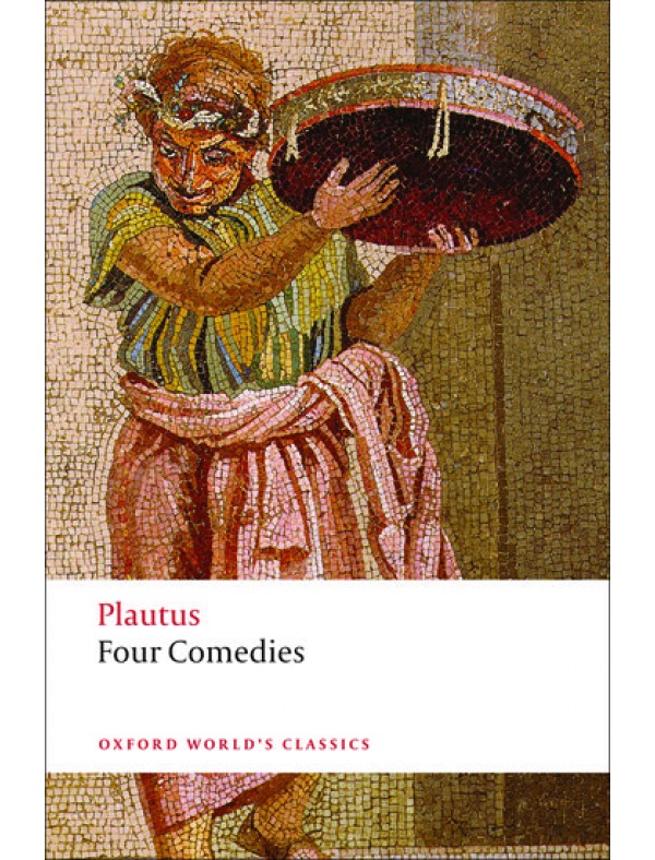 Plautus, Four Comedies The Braggart Soldier; The Brothers Menaechmus; The Haunted House; The Pot of Gold (Paperback)