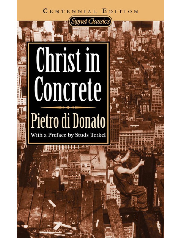 Christ in Concrete (Centennial Edition) ; di Donato, Pietro