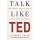 Talk Like TED by Gallo, Carmine